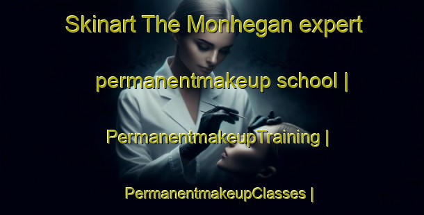 Skinart The Monhegan expert permanentmakeup school | PermanentmakeupTraining | PermanentmakeupClasses | SkinartTraining-United States